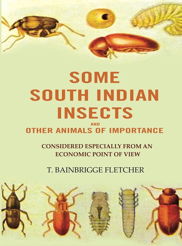 Some South Indian Insects And other Animals Of Importance: Considered Especially From An Economic Point Of View - Gyan Books - Distacart