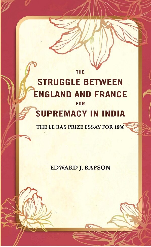 The Struggle Between England and France for Supremacy in India: The Le Bas Prize Essay for 1886 - Gyan Books - Distacart