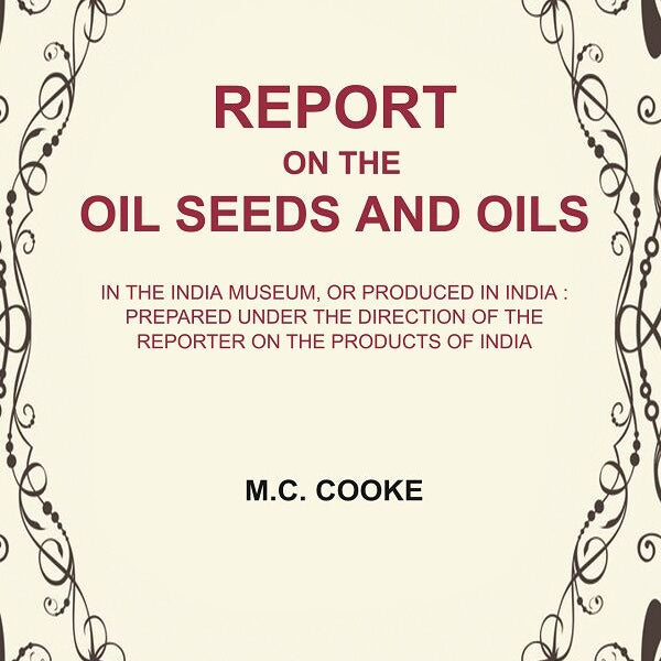 Report On The Oil Seeds And Oils: In The India Museum, Or Produced In India : Prepared Under The Direction - Gyan Books - Distacart