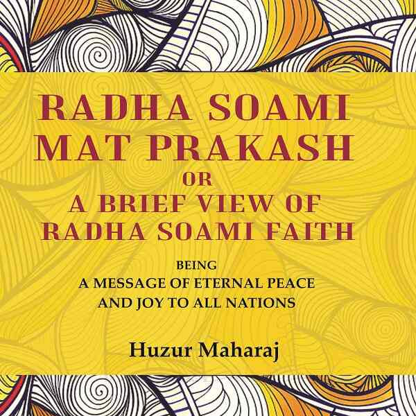 Radha soami mat prakash or A brief view of Radha soami faith: being a message of eternal peace and joy to all nations - Gyan Books - Distacart