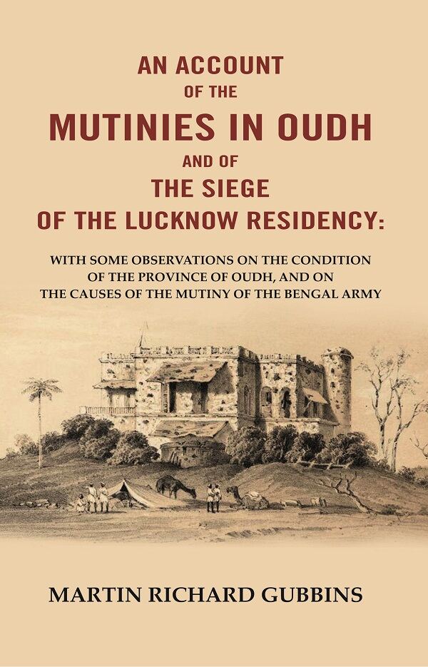 An Account Of The Mutinies In Oudh And Of The Siege Of The Lucknow Residency: With Some Observations On The - Gyan Books