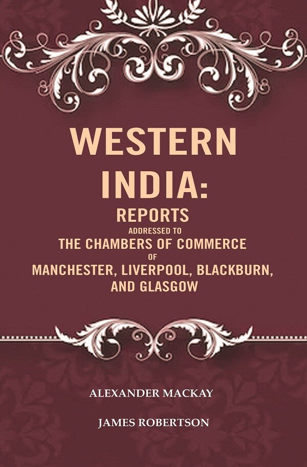 Western India: Reports Addressed to the Chambers of Commerce of Manchester, Liverpool, Blackburn, and Glasgow - Gyan Books - Distacart
