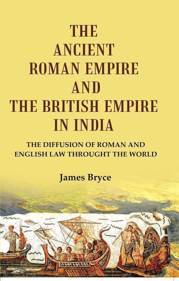 The Ancient Roman Empire and the British Empire in India: The Diffusion of Roman and English Law throught the world - Gyan Books - Distacart