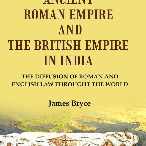 The Ancient Roman Empire and the British Empire in India: The Diffusion of Roman and English Law throught the world - Gyan Books - Distacart