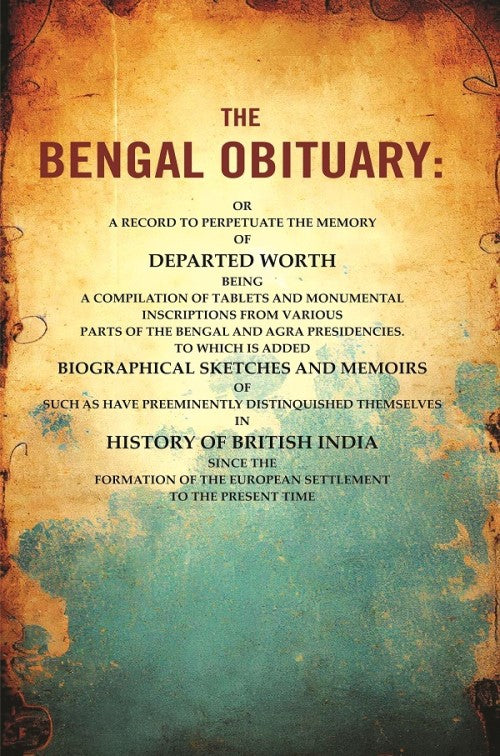 The Bengal Obituary: Or, A Record To Perpetuate The Memory Of Departed Worth, Being A Compilation - Gyan Books - Distacart