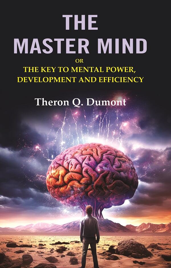 The Master Mind: Or the Key to Mental Power, Development and Efficiency - Gyan Books - Distacart