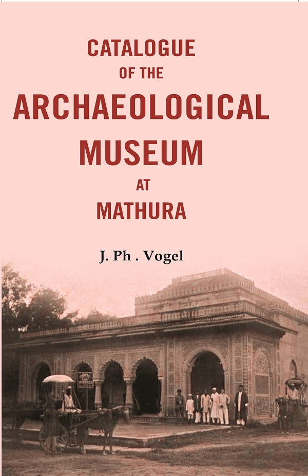 Catalogue of the Archaeological Museum at Mathura - Gyan Books - Distacart