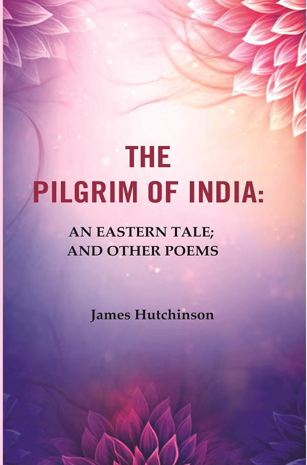 The Pilgrim of India: An Eastern Tale; And Other Poems - Gyan Books - Distacart