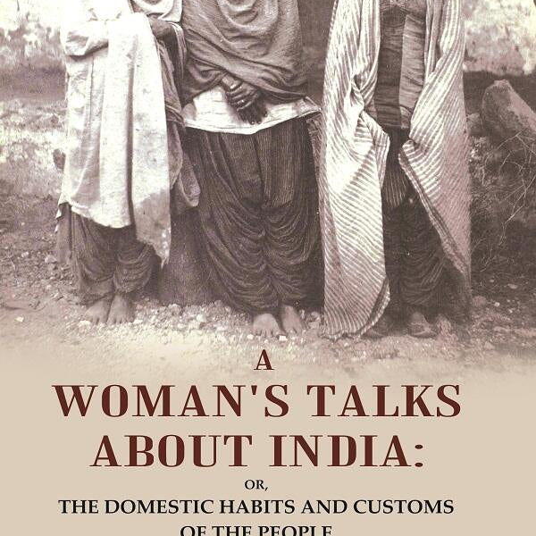 A Woman's Talks About India: Or, the Domestic Habits and Customs of the People - Gyan Books - Distacart