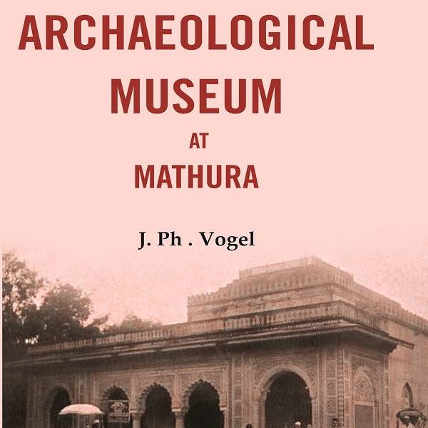 Catalogue of the Archaeological Museum at Mathura - Gyan Books - Distacart