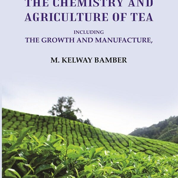 A Text Book on the Chemistry and Agriculture of Tea: Including the Growth and Manufacture - Gyan Books - Distacart