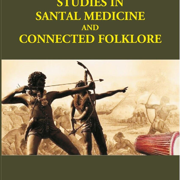 Studies in Santal Medicine and Connected Folklore (Part I, Ii and Iii) - Gyan Books - Distacart
