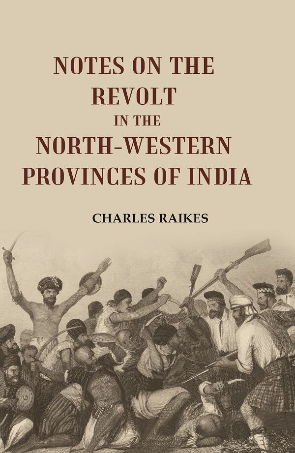 Notes on the Revolt in the North-Western Provinces of India - Gyan Books - Distacart