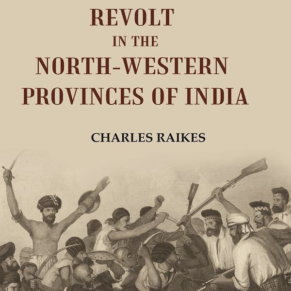 Notes on the Revolt in the North-Western Provinces of India - Gyan Books - Distacart
