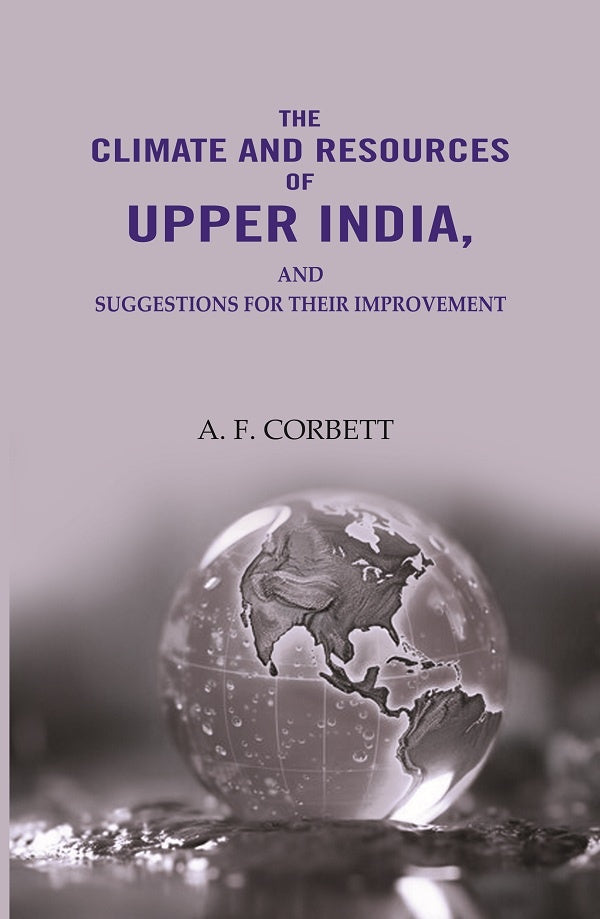 The Climate And Resources Of Upper India: Suggestions For Their Improvement - Gyan Books - Distacart
