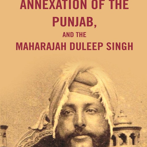 The Annexation of the Punjab, and the Maharajah Duleep Singh - Gyan Books - Distacart