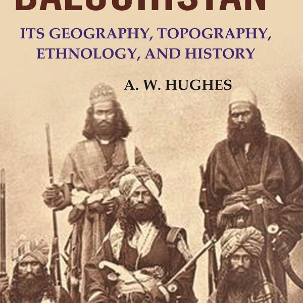 The Country of Balochistan: Its Geography, Topography, Ethnology, and History - Gyan Books - Distacart