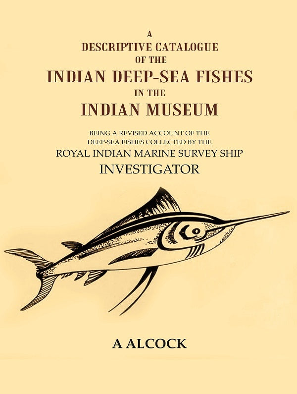 A Descriptive Catalogue Of The Indian Deep-Sea Fishes In The Indian Museum: Being A Revised Account Of The - Gyan Books - Distacart