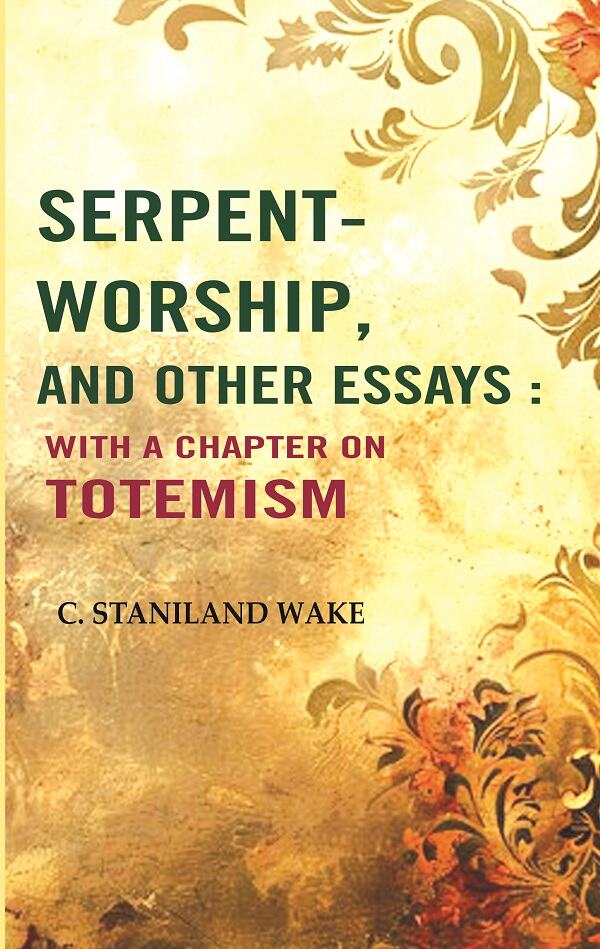 Serpent-worship, and Other essays : with a Chapter On Totemism - Gyan Books - Distacart