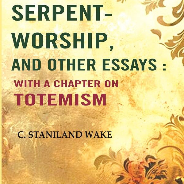 Serpent-worship, and Other essays : with a Chapter On Totemism - Gyan Books - Distacart