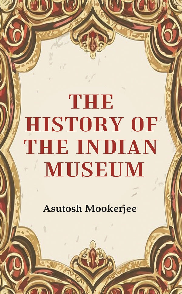 The History of the Indian Museum - Gyan Books - Distacart