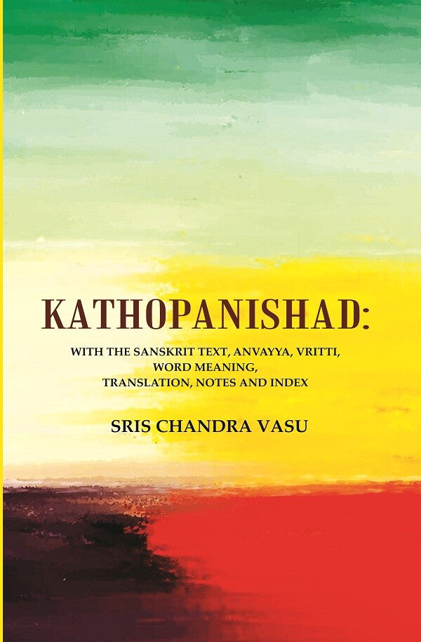 Kathopanishad: With the Sanskrit Text, Anvayya, Vritti, Word Meaning, Translation, Notes and Index - Gyan Books - Distacart