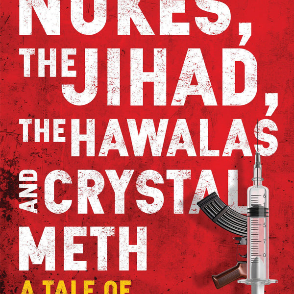 BluOne Ink The Nukes, the Jihad, the Hawalas, and Crystal Meth: A Tale of Treachery by Iqbal Chand Malhotra - Dista
