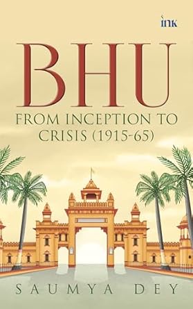 BluOne Ink BHU: From Inception to Crisis (1915-65) by Saumya Dey - Dista