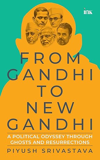 BluOne Ink From Gandhi to New Gandhi: A Political Odyssey through Ghosts and Resurrections by Piyush Srivastava - Dista