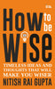 BluOne Ink How to Be Wise: Timeless Ideas and Thoughts that Will Make You Wiser by Nitish Rai Gupta - Dista