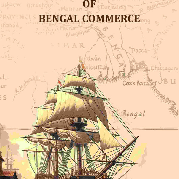 Brief History of Bengal Commerce - Gyan Books