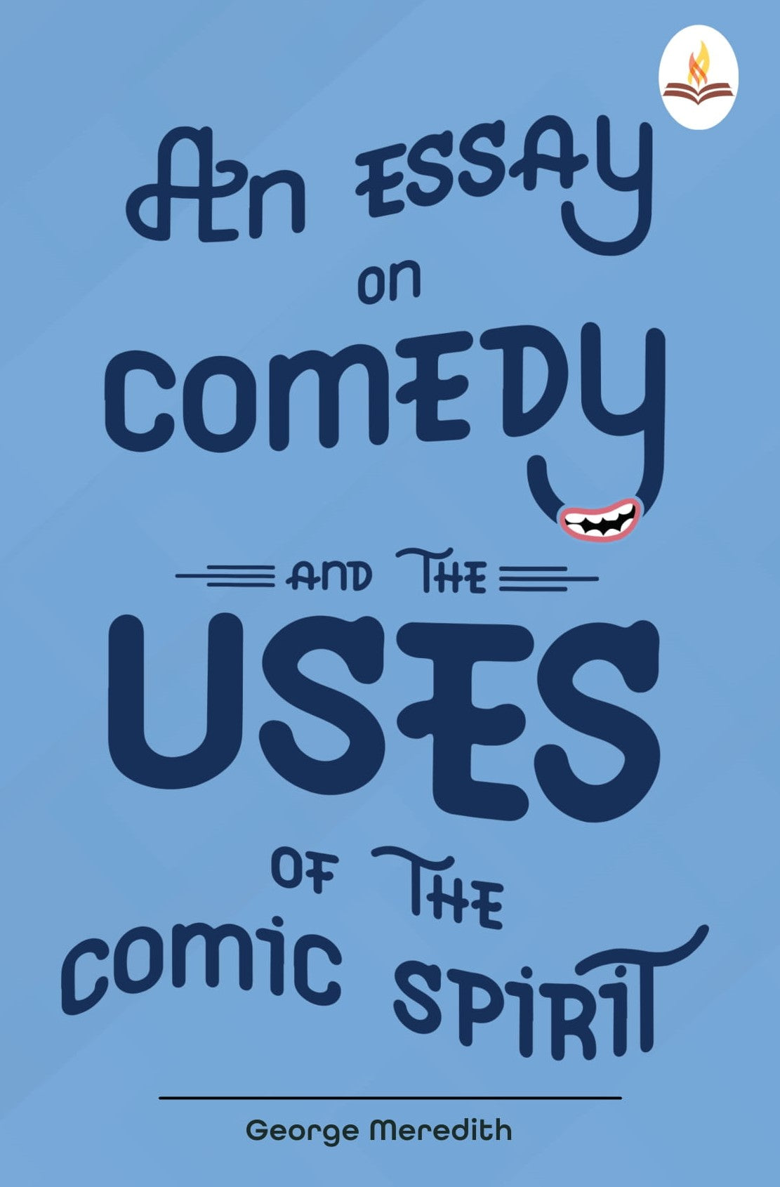 An Essay on Comedy and the Uses of the Comic Spirit - George Meredith - Dista