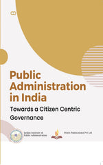 Thumbnail for Public Administration in India Towards a Citizen Centric Governance - Suresh Misra , Sapna Chadah , Mamta Pathania - Dista