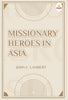 Missionary Heroes in Asia - John C. Lambert - Dista