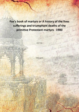 Fox's book of martyrs: or A history of the lives sufferings and triumphant deaths - Gyan Books