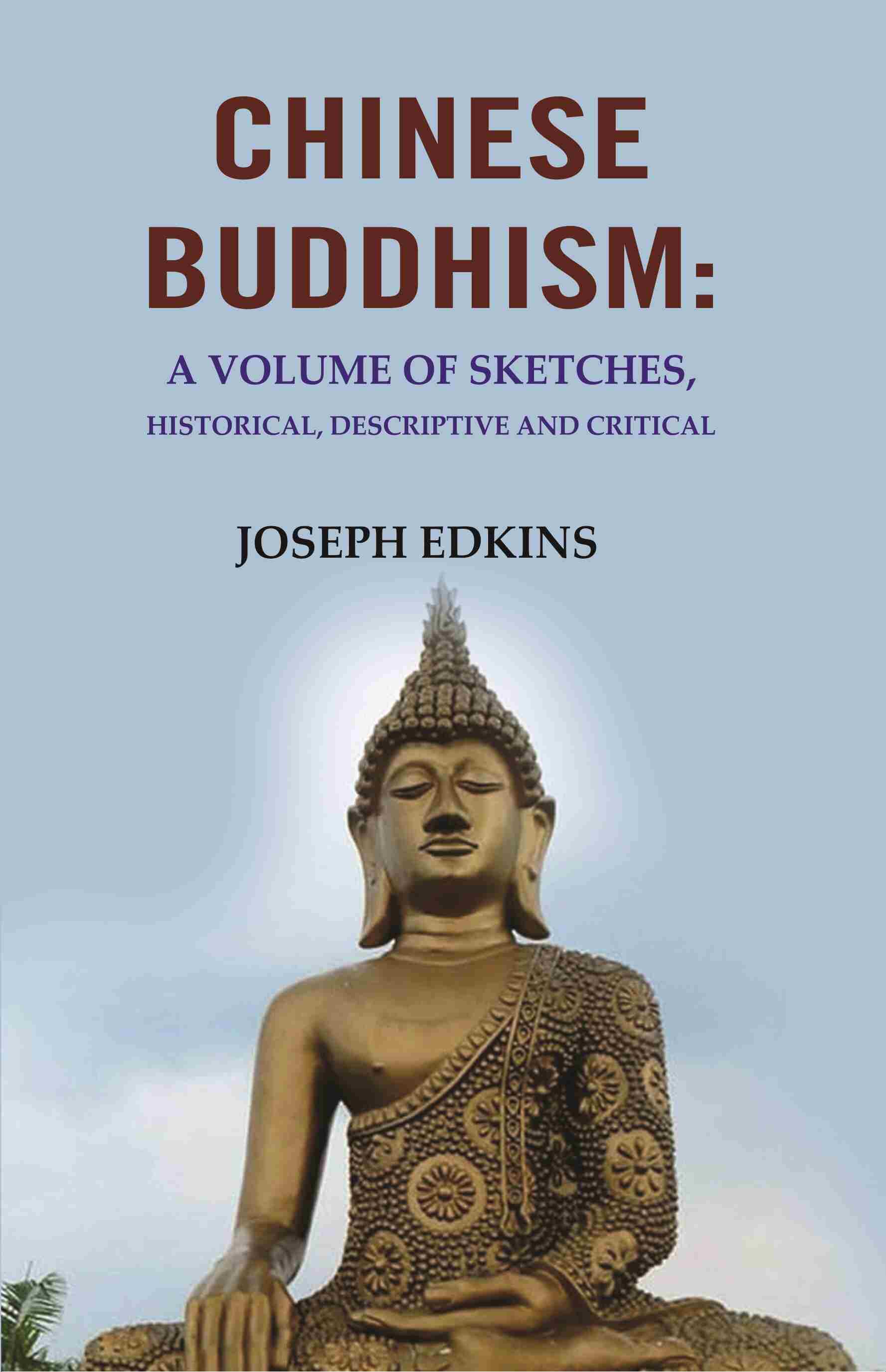 Chinese Buddhism: A Volume of Sketches, Historical, Descriptive and Critical - Gyan Books - Distacart