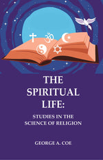 Thumbnail for The Spiritual Life: Studies in the Science of Religion - Gyan Books