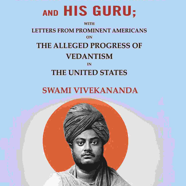 Swami Vivekananda and his Guru: With Letters from Prominent Americans on the Alleged Progress of Vedantism in the United States - Gyan Books - Distacart