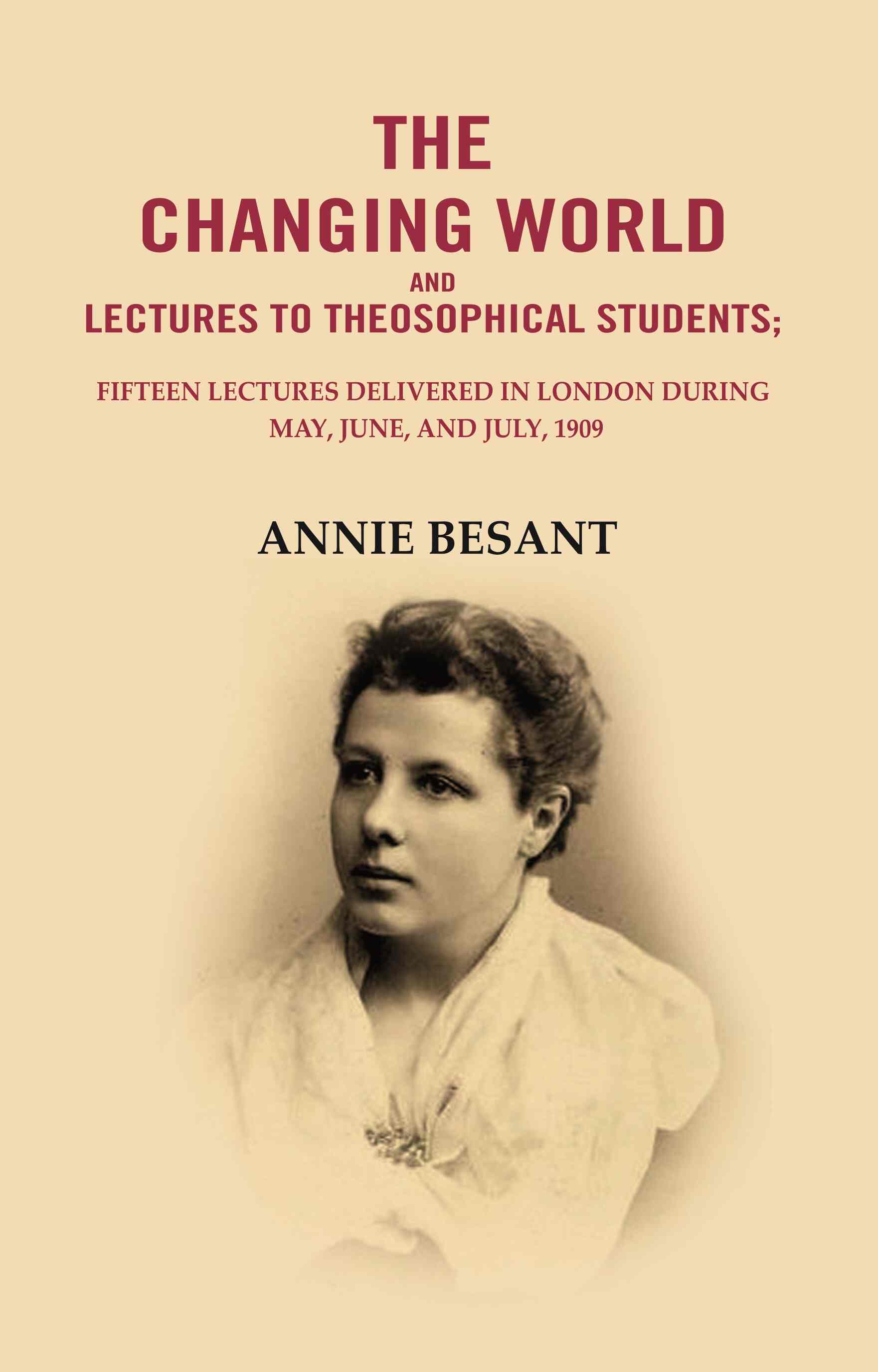 The changing world and lectures to theosophical students: Fifteen lectures delivered in London during May, June, and July, 1909 - Gyan Books - Distacart