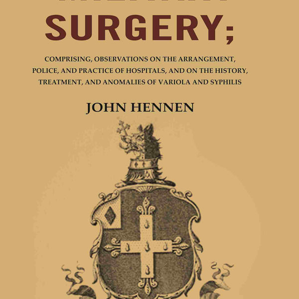 Principles Of Military Surgery: Comprising, Observations On The Arrangement, Police, And Practice - Gyan Books - Distacart