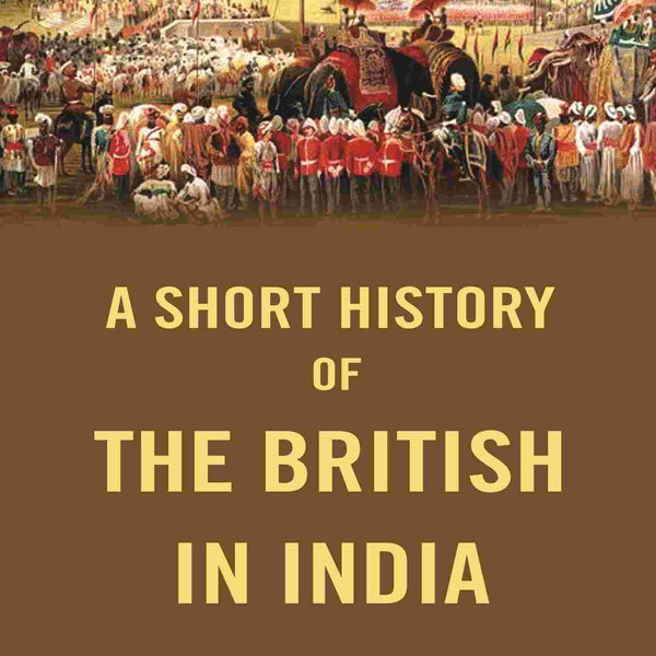 A Short History of the British in India - Gyan Books - Distacart