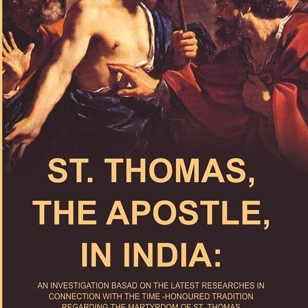 St. Thomas, The Apostle, In India: An Investigation Basad On The Latest Researches In Connection With The - Gyan Books - Distacart