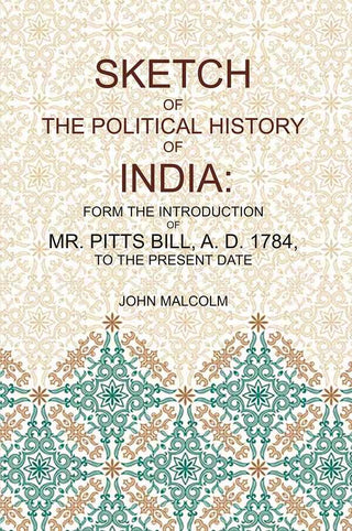 Sketch of the Political History of India: From the Introduction of Mr. Pitt's Bill, A.D. 1784, to the Present Date - Gyan Books