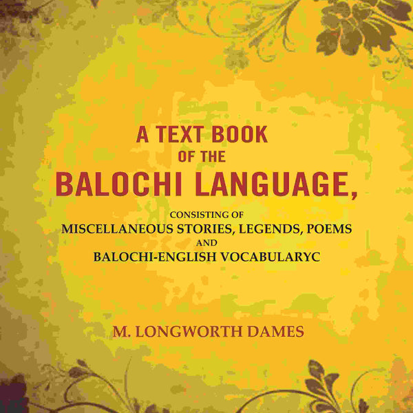 A Text Book of the Balochi Language,: Consisting of Miscellaneous Stories, Legends, Poems and Balochi-English Vocabularyc - Gyan Books - Distacart