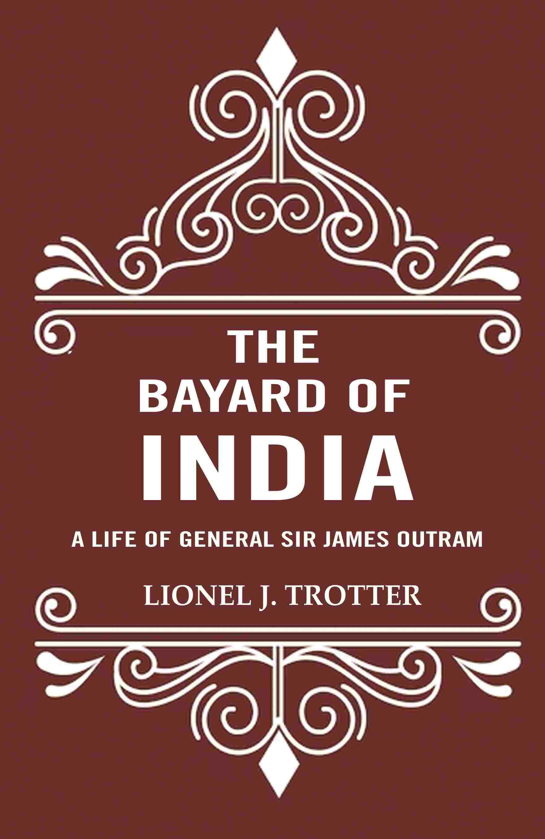 The Bayard of India: A Life of General Sir James Outram - Gyan Books - Distacart
