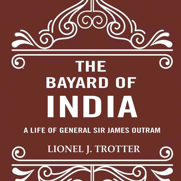 The Bayard of India: A Life of General Sir James Outram - Gyan Books - Distacart