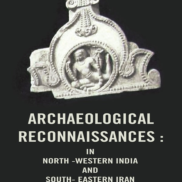 Archaeological Reconnaissances: In North -Western India and South- Eastern Iran - Gyan Books - Distacart