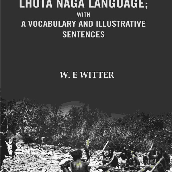 Outline Grammar of the Lhota Naga Language; with A Vocabulary and Illustrative Sentences: with A vocabulary and Illustrative Sentences - Gyan Books - Distacart
