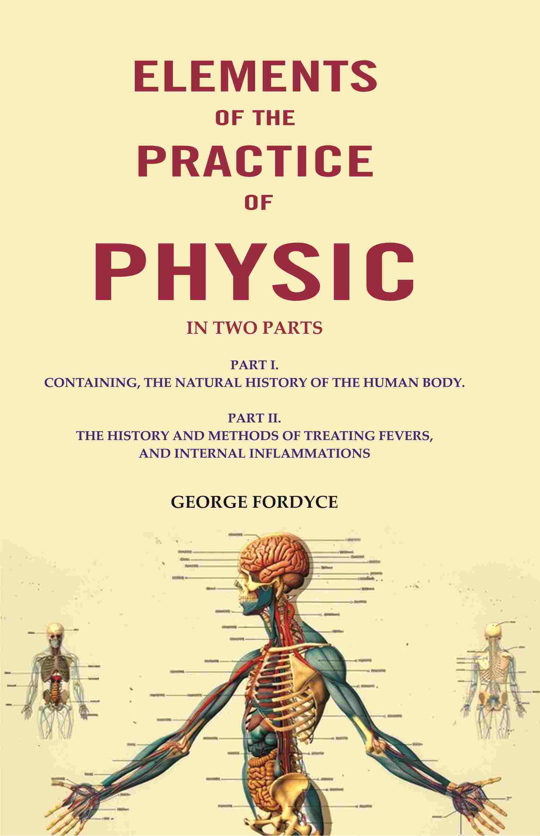Elements Of The Practice Of Physic: In Two Parts Part I. Containing, The Natural History Of The Human Body. - Gyan Books - Distacart