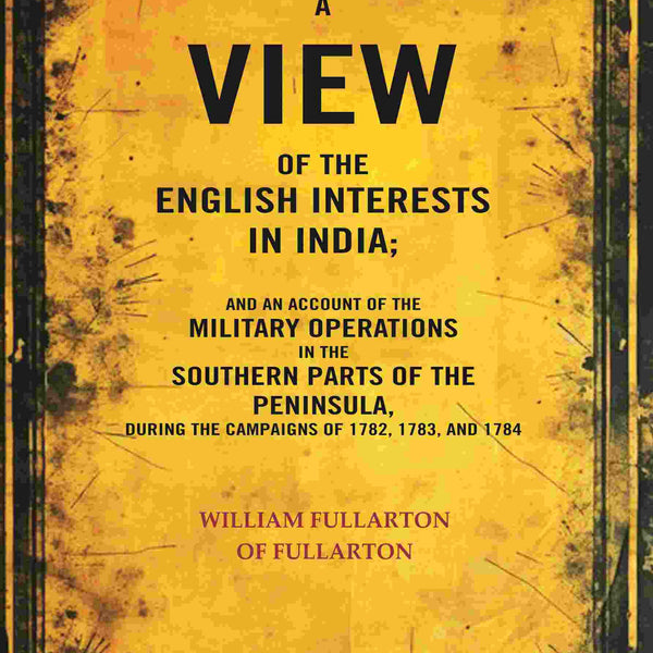 A View Of The English Interests In India: And An Account Of The Military Operations In The Southern Parts - Gyan Books - Distacart